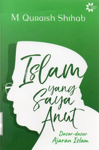 Image of Islam yang Saya Anut Dasar Dasar Ajaran Islam