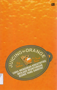 Image of Juicing The Orange Cara Mengubah Kreativitas Menjadi Keuntungan Bisnis yang Dahsyat
